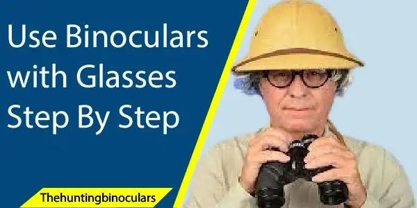 how do use binoculars with glasses