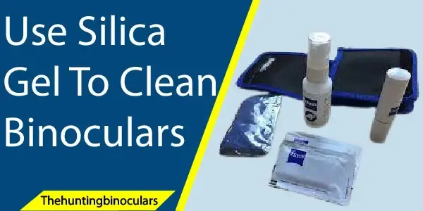 Use Silica Gel To Clean Binoculars