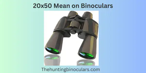 20x50 Mean on Binoculars