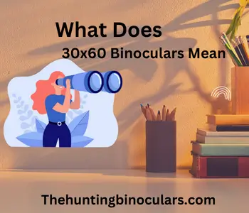 What Does 30×60 Binoculars Mean | An Informative Article
