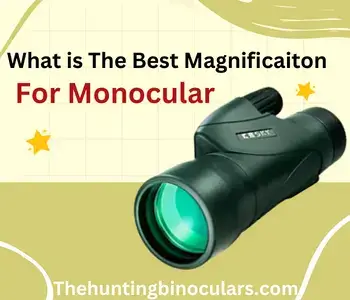 what is the best magnification for a monocular