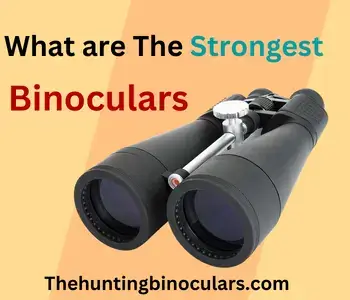 what are the strongest binoculars