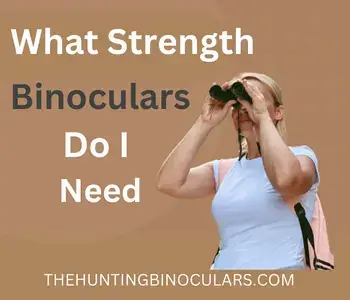 what strength binoculars do i need